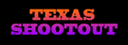Texas Shoot Out